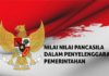 Nilai-nilai Pancasila Dalam Penyelenggaraan Pemerintahan Nilai-nilai Pancasila dalam penyelenggaraan pemerintahan mesti ada di tiap perumusan kebijakan serta implementasiny
