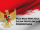 Nilai-nilai Pancasila Dalam Penyelenggaraan Pemerintahan Nilai-nilai Pancasila dalam penyelenggaraan pemerintahan mesti ada di tiap perumusan kebijakan serta implementasiny