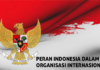 Peran Indonesia Dalam Organisasi Internasional: Mulai Dari PBB Hingga Gerakan Non Blok Peran Indonesia Dalam Organisasi Internasional: Mulai Dari PBB Hingga Gerakan Non Blok