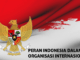 Peran Indonesia Dalam Organisasi Internasional: Mulai Dari PBB Hingga Gerakan Non Blok